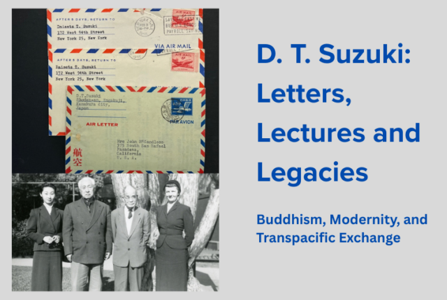D. T. Suzuki: Letters, Lectures and Legacies. Buddhism, Modernity and Transpacific Exchange. A Workshop